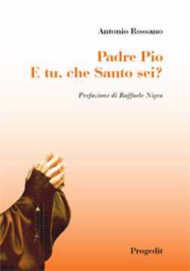 Immagine di Padre Pio E tu che Santo sei? Cronache da San Giovanni Rotondo